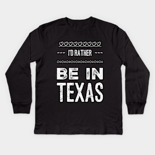 Love Texas I'd rather be in Texas Cute Vacation Holiday trip Kids Long Sleeve T-Shirt